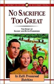 Cover of: No sacrifice too great: the story of Ernest and Ruth Presswood