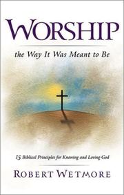 Worship the Way It Was Meant to Be by Robert Wetmore