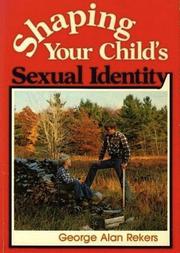 Cover of: Shaping your child's sexual identity by George Alan Rekers