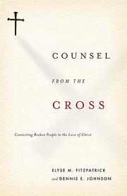 Cover of: Counsel from the Cross: connecting broken people to the love of Christ
