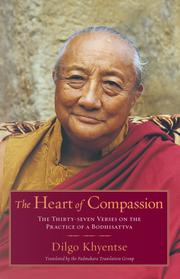 Cover of: The heart of compassion: the thirty-seven verses on the practice of a Bodhisattva : a commentary