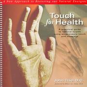 Cover of: Touch for health: a practical guide to natural health using acupuncture, touch, and massage to improve postural balance and reduce physical and mental pain and tension.