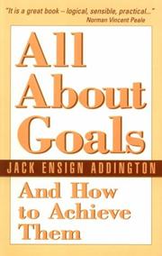 Cover of: All about goals and how to achieve them by Jack Ensign Addington