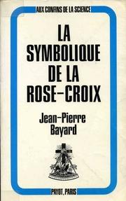 La symbolique de la Rose-Croix by Jean Pierre Bayard