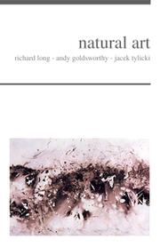 Cover of: Natural art: Richard Long - Andy Goldsworthy - Jacek Tylicki