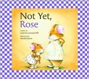 Cover of: Not yet, Rose