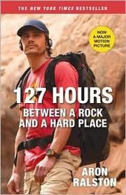Cover of: 127 Hours: Between a Rock and a Hard Place by Aron Ralston