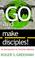 Cover of: Go and make disciples!