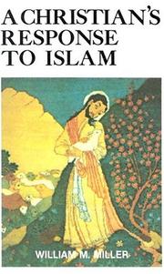 Cover of: A Christian's Response to Islam by William Miller