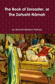 Cover of: THE BOOK OF ZOROASTER, or THE ZARTUSHT-NĀMAH by 
