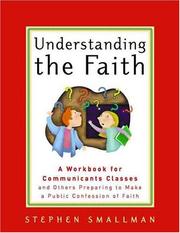 Cover of: Understanding the Faith: A Workbook for Communicants Classes and Others Preparing to Make a Public Confession of Faith