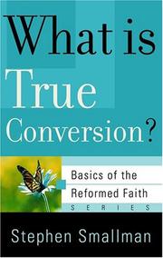 Cover of: What Is True Conversion? (Basics of the Reformed Faith)