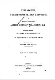 Despatches, correspondence, and memoranda of Field Marshal Arthur, Duke of Wellington, K.G by Wellington, Arthur Wellesley Duke of