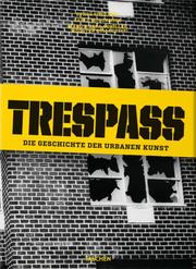 Cover of: Trespass: Die Geschichte der urbanen Kunst