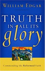 Cover of: Truth In All Its Glory: Commending The Reformed Faith (Resources for Changing Lives)