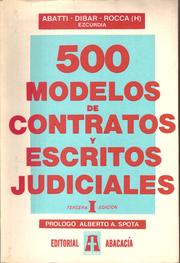 Cover of: 500 MODELOS DE CONTRATOS Y ESCRITOS JUDICIALES. Civiles, comerciales, laborales, agrarios, penales, tributarios.: prólogo de ALBERTO A. SPOTA. (Tercera edición)