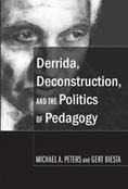 Derrida, deconstruction, and the politics of pedagogy