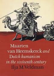 Maarten van Heemskerck and Dutch humanism in the sixteenth century by Ilja M. Veldman