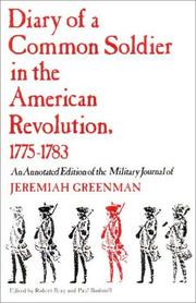 Diary of a Common Soldier in the American Revolution, 1775-1783, an Annotated Edition of the Military Journal of Jeremiah Greenman by Robert C. Bray