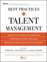 Best practices in talent management : how the world's leading corporations manage, develop, and retain top talent