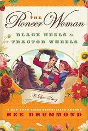 Cover of: The pioneer woman : black heels to tractor wheels--a love story by Ree Drummond