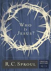 Cover of: Who is Jesus? by Sproul, R. C.