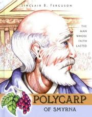 Polycarp of Smyrna : the man whose faith lasted