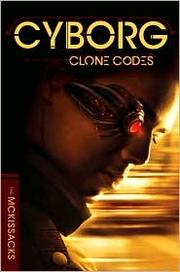 Cover of: The confessions of a cyborg: a Clone codes novel