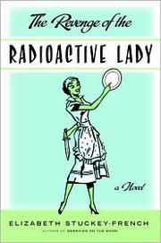 Cover of: Revenge of the radioactive lady: a novel