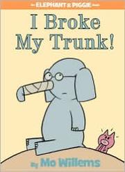 I Broke My Trunk! (An Elephant and Piggie Book) by Mo Willems