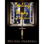 Darling Wendy and Other Stories by Melissa Crandall