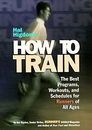 Cover of: Hal Higdon's how to train: the best programs, workouts, and schedules for runners of all ages