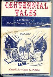 Cover of: Centennial tale: memoirs of Colonel "Chester" S. Bassett French, extra aide-de-camp to Generals Lee and Jackson, the Army of Northern Virginia, 1861-1865.