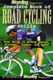 Cover of: Bicycling magazine's complete book of road cycling skills: your guide to riding faster, stronger, longer, and safer