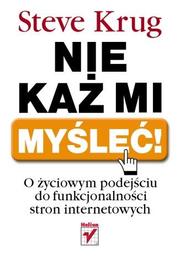 Cover of: NIE KAŻ MI MYŚLEĆ!: O życiowym podejściu do funkcjonalności stron internetowych