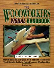 Cover of: The woodworkers visual handbook: from standards to styles, from tools to techniques : the ultimate guide to every phase of woodworking