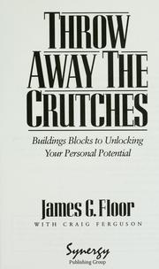 Cover of: Throw away the crutches: Building blocks to unlocking your personal potential