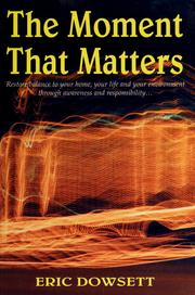 Cover of: The moment that matters: restore balance to your home, your life and your environment through awareness and responsibility ...
