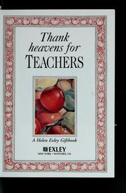Cover of: Thank heavens for teachers /[Picture and text selection Helen Exley] by Helen Exley