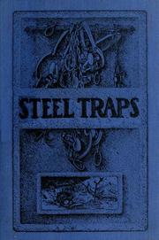 Cover of: Steel Traps: Describes the various makes and tells how to use them--also chapters on care of pelts, etc.