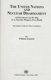 Cover of: The United Nations and nuclear disarmament by Epstein, William