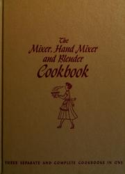 Cover of: The mixer, hand mixer, and blender cookbook