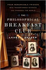 The Philosophical Breakfast Club by Laura J. Snyder