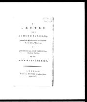 Cover of: A letter from Edmund Burke, Esq., one of the representatives in Parliament for the city of Bristol, to John Farr and John Harris, Esqrs. sheriffs of that city, on the affairs of America