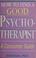 Cover of: How to find a good psychotherapist