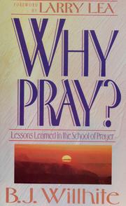Cover of: Why pray? by B. J. Willhite