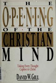 Cover of: The opening of the Christian mind: taking every thought captive to Christ