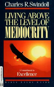 Cover of: Living Above the Level of Mediocrity: A Commitment to Excellence  by Charles R. Swindoll