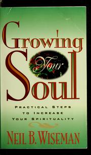 Cover of: Growing your soul by Neil B. Wiseman