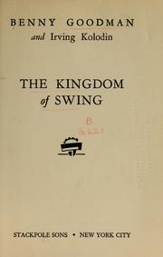 The kingdom of swing by Benny Goodman